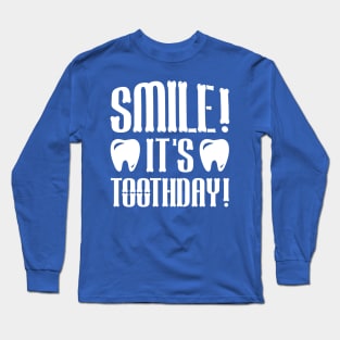 Smile, it's Toothday Long Sleeve T-Shirt